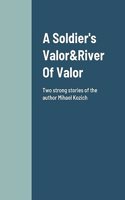 Soldier's Valor&River Of Valor Two Stories about friendship and loyalty