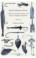 Match Fishing in Britain - A Selection of Classic Articles on the History of Angling Competitions (Angling Series)
