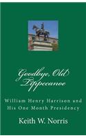 Goodbye, Old Tippecanoe: William Henry Harrison and His One Month Presidency