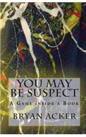 You May Be Suspect