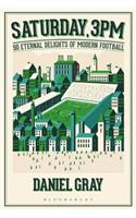 Saturday, 3pm: 50 Eternal Delights of Modern Football