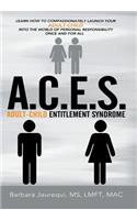 A.C.E.S. - Adult-Child Entitlement Syndrome