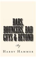 Bars, Bouncers, Bad Guys & Beyond