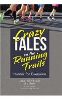 Crazy Tales on the Running Trails: Humor for Everyone