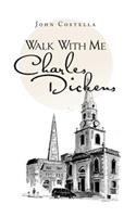 Walk With Me Charles Dickens