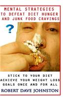 Mental Strategies to Defeat Diet Hunger and Junk Food Cravings