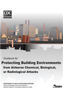 Guidance for Protecting Building Environments from Airborne Chemical, Biological, or Radiological Attacks: (English)