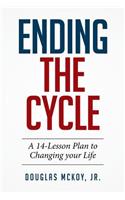 Ending the Cycle: A 14-Lesson Plan to Changing Your Life