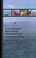 Anthropological Study of Marine Fishermen in Kerala: Anxieties, Compromises and Survivals