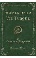 Scï¿½nes de la Vie Turque (Classic Reprint)