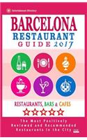 Barcelona Restaurant Guide 2017: Best Rated Restaurants in Barcelona - 500 restaurants, bars and cafés recommended for visitors, 2017(English)