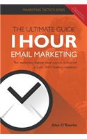 1 Hour Email Marketing - The Ultimate Guide