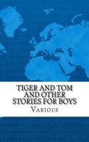 Tiger and Tom and Other Stories for Boys