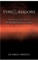 TYPES and SHADOWS: Prophetic Pictures to Wholeness in Christ(English)