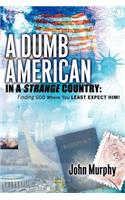 A Dumb American in a Strange Country