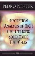 Theoretical Analysis of High Fuel Utilizing Solid Oxide Fuel Cells