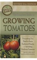 Complete Guide to Growing Tomatoes: A Complete Step-By-Step Guide Including Heirloom Tomatoes Revised 2nd Edition