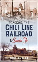 Tracking the Chili Line Railroad to Santa Fe