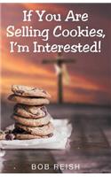 If You Are Selling Cookies, I'm Interested!