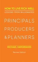 Principals, Producers & Planners: How to Live Rich Well