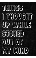 Things I Thought Up While Stoned Out of My Mind