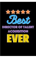 Best Director Of Talent Acquisition Evers Notebook - Director Of Talent Acquisition Funny Gift: Lined Notebook / Journal Gift, 120 Pages, 6x9, Soft Cover, Matte Finish
