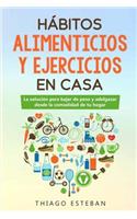 Hábitos ALIMENTICIOS y EJERCICIOS en casa: La solución para BAJAR DE PESO y ADELGAZAR desde la comodidad de tu HOGAR.
