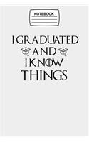 Notebook I Graduated and I Know Things