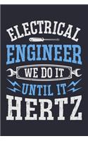 Electrical Engineer We Do It Until It Hertz