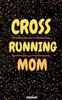 Cross Running Mom Notebook: Women Mom Mother cross country running Notebook / Journal Great CC Accessories & Novelty Gift Idea for all XC Runner