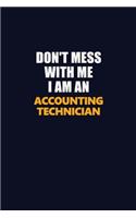 Don't Mess With Me Because I Am An Accounting Technician: Career journal, notebook and writing journal for encouraging men, women and kids. A framework for building your career.