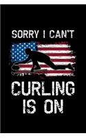 Sorry I Can't Curling Is On: curling gift team sport sports - 110 Pages Notebook/Journal