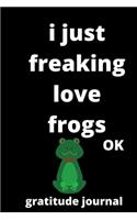 I Just Freaking Love frogs OK gratitude journal
