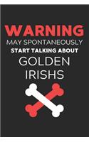 Warning May Spontaneously Start Talking About Golden Irishs