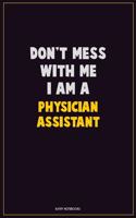 Don't Mess With Me, I Am A Physician Assistant
