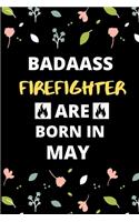 Badass Firefighter Are Born in May