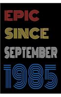 Epic Since September 1985 Notebook Birthday Gift For Women/Men/Boss/Coworkers/Colleagues/Students/Friends.