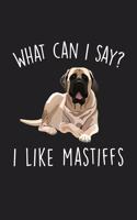 What Can I Say I Like Mastiffs: Blank Lined Notebook To Write In For Notes, To Do Lists, Notepad, Journal, Funny Gifts For Mastiff Dog Lover