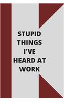 Stupid Things I've Heard at Work