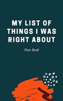 My list of things I was right about: Journal - 6x9 120 pages - Wide Ruled Paper, Blank Lined Diary, Book Gifts For Coworker & Friends (Humor Quotes Notebook)