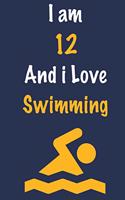 I am 12 And i Love Swimming: Journal for Swimming Lovers, Birthday Gift for 12 Year Old Boys and Girls who likes Aquatic Sports, Christmas Gift Book for Swimming Player and Coac
