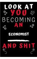 Look At You Becoming An Economist And Shit!