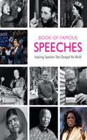 Book of Famous Speeches: Inspiring Speeches That Changed the World (Book of Historical Speeches)