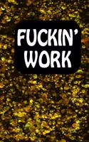 Fuckin' Work