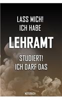 Lass mich! Ich habe Lehramt studiert. Ich darf das - Notizbuch: Perfekt für alle die Lehramtstudiert haben. 120 freie Seiten für deine Notizen. Eignet sich als Geschenk, Notizbuch oder für die Vorlesung.