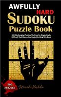 Awfully Hard Sudoku Puzzle Book: 300 Challenging Puzzles That Are So Disgustingly Difficult That Makes You Regret Getting This Book