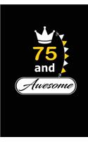 75 and Awesome: funny and cute blank lined journal Notebook, Diary, planner Happy 75th seventy-fifth Birthday Gift for seventy fifth year old daughter, son, boyfrie