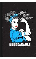 Addison's Disease Warrior Unbreakable: Addison's Disease Awareness Gifts Blank Lined Notebook Support Present For Men Women Blue Ribbon Awareness Month / Day Journal for Him Her