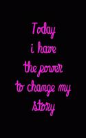 Today I have the power to change my story