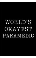 Worlds Okayest Paramedic: Blank Lined Journal For Taking Notes, Journaling, Funny Gift, Gag Gift For Coworker or Family Member